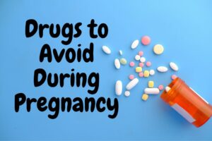 Medications and Drugs to Avoid During Pregnancy
