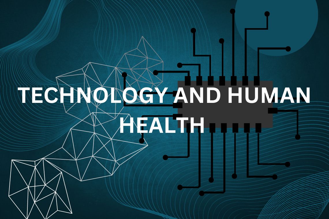 TECHNOLOGY AND HUMAN HEALTH