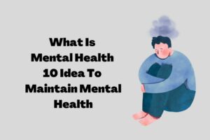 What Is Mental Health? 10 Way To Maintain It
