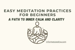 Easy meditation practices for beginners: A Path to Inner Calm and Clarity
